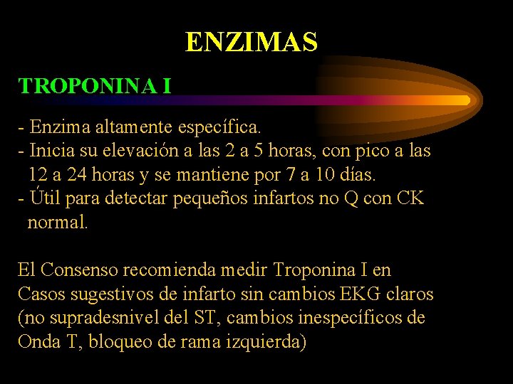 ENZIMAS TROPONINA I - Enzima altamente específica. - Inicia su elevación a las 2