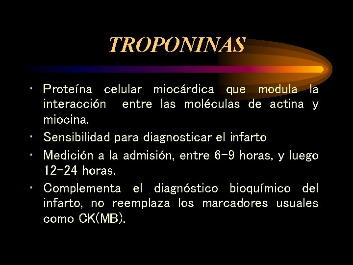 TROPONINAS • Proteína celular miocárdica que modula la interacción entre las moléculas de actina