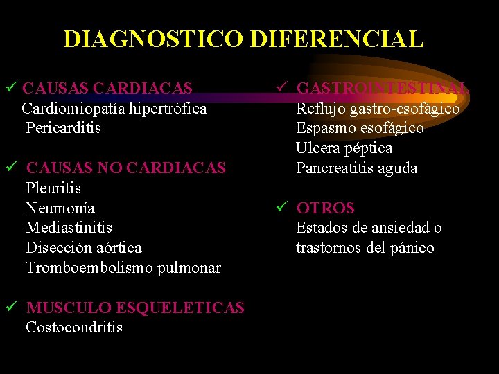 DIAGNOSTICO DIFERENCIAL ü CAUSAS CARDIACAS Cardiomiopatía hipertrófica Pericarditis ü CAUSAS NO CARDIACAS Pleuritis Neumonía