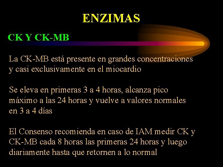 ENZIMAS CK Y CK-MB La CK-MB está presente en grandes concentraciones y casi exclusivamente
