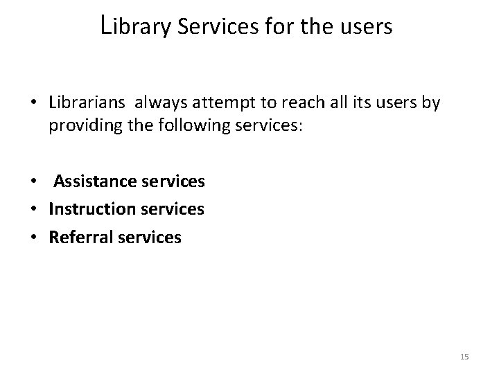 Library Services for the users • Librarians always attempt to reach all its users