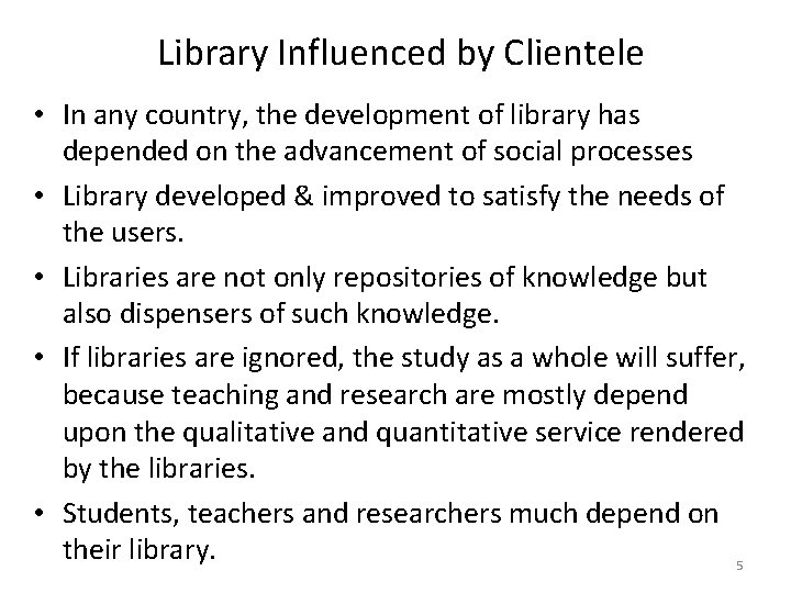  Library Influenced by Clientele • In any country, the development of library has