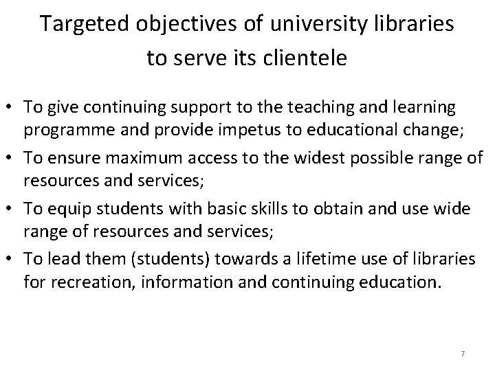 Targeted objectives of university libraries to serve its clientele • To give continuing support