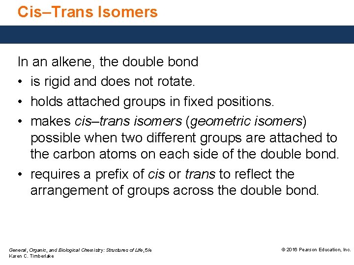 Cis–Trans Isomers In an alkene, the double bond • is rigid and does not