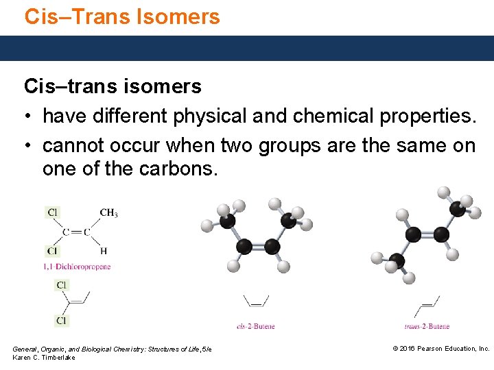 Cis–Trans Isomers Cis–trans isomers • have different physical and chemical properties. • cannot occur
