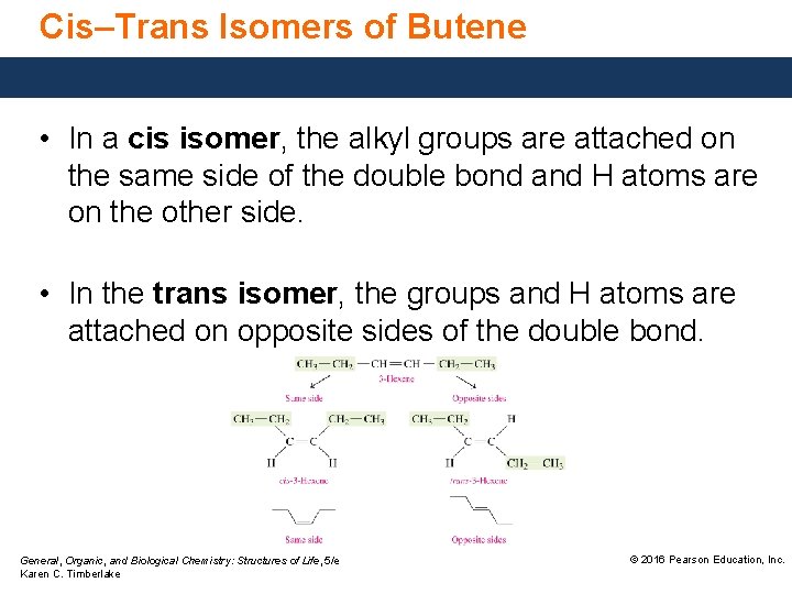 Cis–Trans Isomers of Butene • In a cis isomer, the alkyl groups are attached