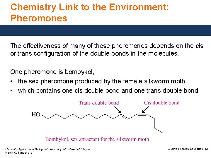 Chemistry Link to the Environment: Pheromones The effectiveness of many of these pheromones depends