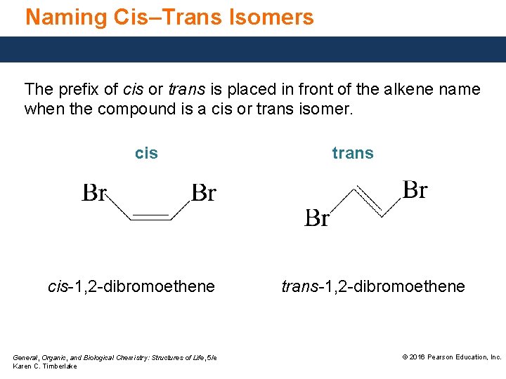 Naming Cis–Trans Isomers The prefix of cis or trans is placed in front of