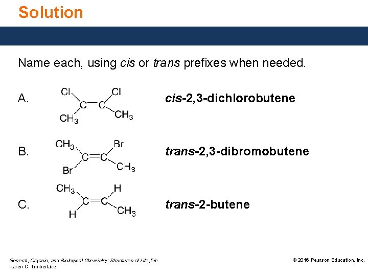 Solution Name each, using cis or trans prefixes when needed. A. cis-2, 3 -dichlorobutene