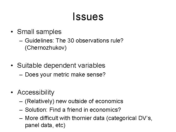Issues • Small samples – Guidelines: The 30 observations rule? (Chernozhukov) • Suitable dependent Issues • Small samples – Guidelines: The 30 observations rule? (Chernozhukov) • Suitable dependent