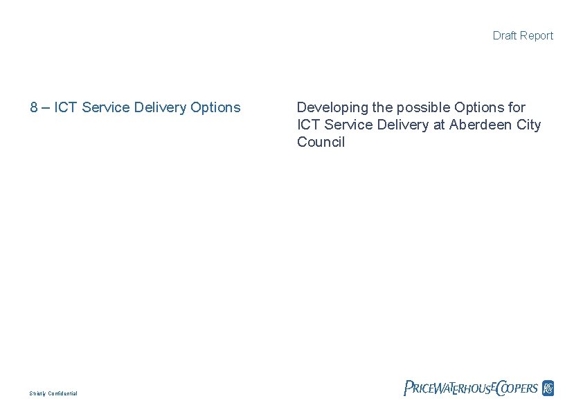 Draft Report 8 – ICT Service Delivery Options Strictly Confidential Developing the possible Options