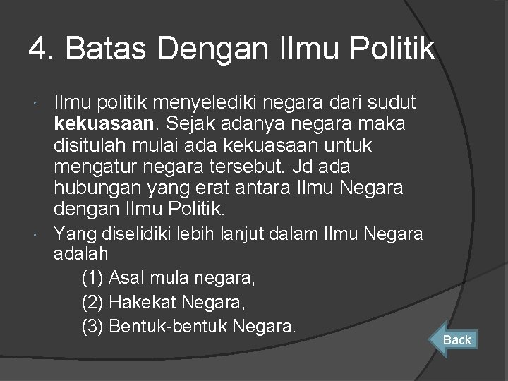4. Batas Dengan Ilmu Politik Ilmu politik menyelediki negara dari sudut kekuasaan. Sejak adanya