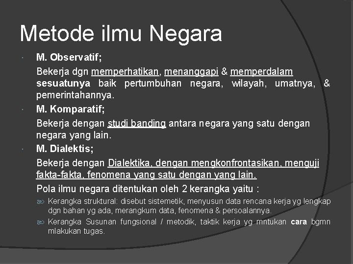 Metode ilmu Negara M. Observatif; Bekerja dgn memperhatikan, menanggapi & memperdalam sesuatunya baik pertumbuhan