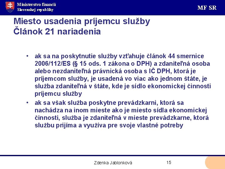 Ministerstvo financií MF SR Slovenskej republiky Miesto usadenia príjemcu služby Článok 21 nariadenia •