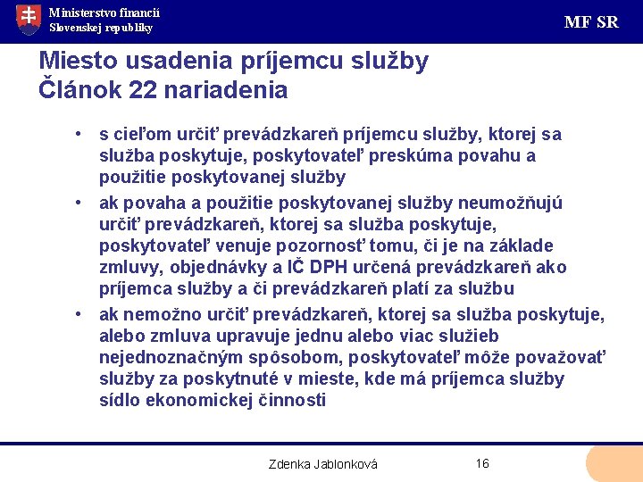 Ministerstvo financií MF SR Slovenskej republiky Miesto usadenia príjemcu služby Článok 22 nariadenia •