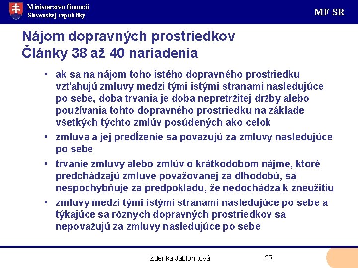 Ministerstvo financií MF SR Slovenskej republiky Nájom dopravných prostriedkov Články 38 až 40 nariadenia