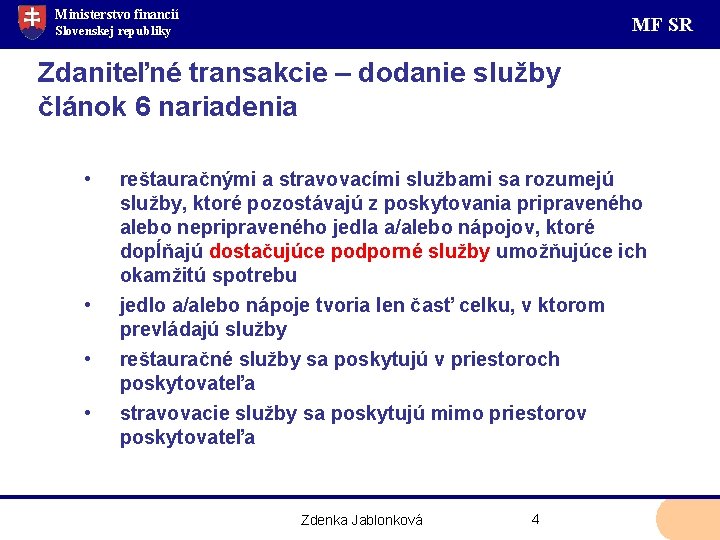 Ministerstvo financií MF SR Slovenskej republiky Zdaniteľné transakcie – dodanie služby článok 6 nariadenia
