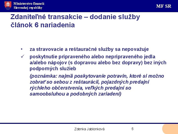 Ministerstvo financií MF SR Slovenskej republiky Zdaniteľné transakcie – dodanie služby článok 6 nariadenia