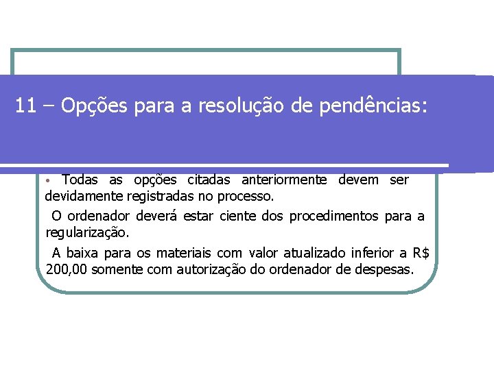 11 – Opções para a resolução de pendências: • Todas as opções citadas anteriormente