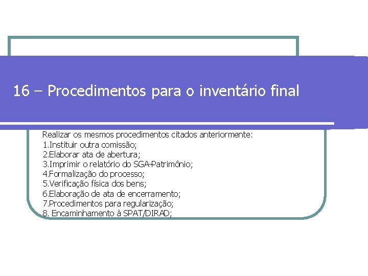 16 – Procedimentos para o inventário final Realizar os mesmos procedimentos citados anteriormente: 1.