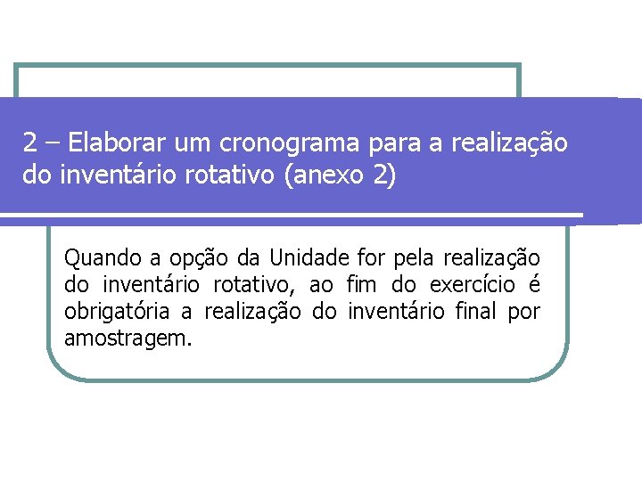 2 – Elaborar um cronograma para a realização do inventário rotativo (anexo 2) Quando