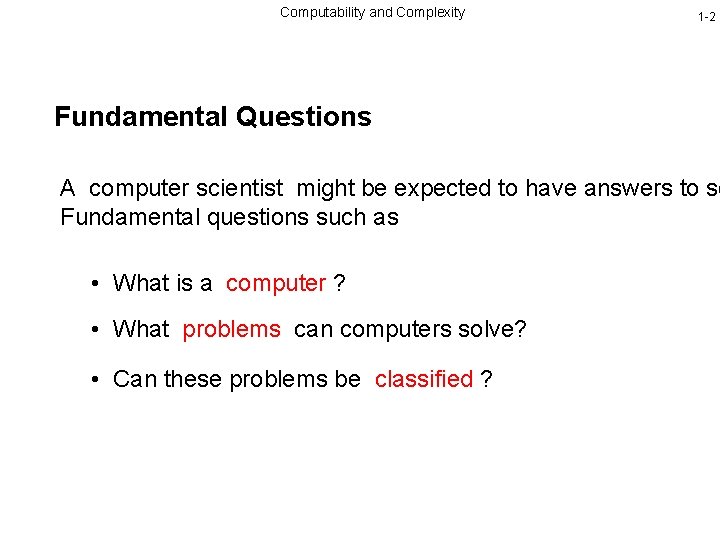 Computability and Complexity 1 -2 Fundamental Questions A computer scientist might be expected to