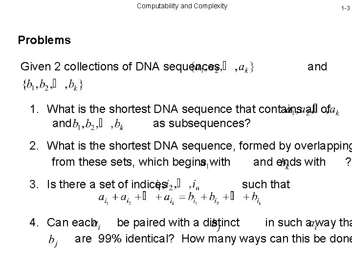 Computability and Complexity 1 -3 Problems Given 2 collections of DNA sequences and 1.