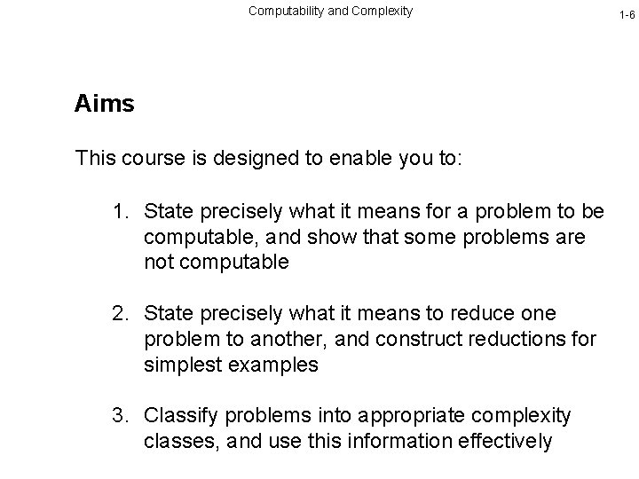 Computability and Complexity Aims This course is designed to enable you to: 1. State