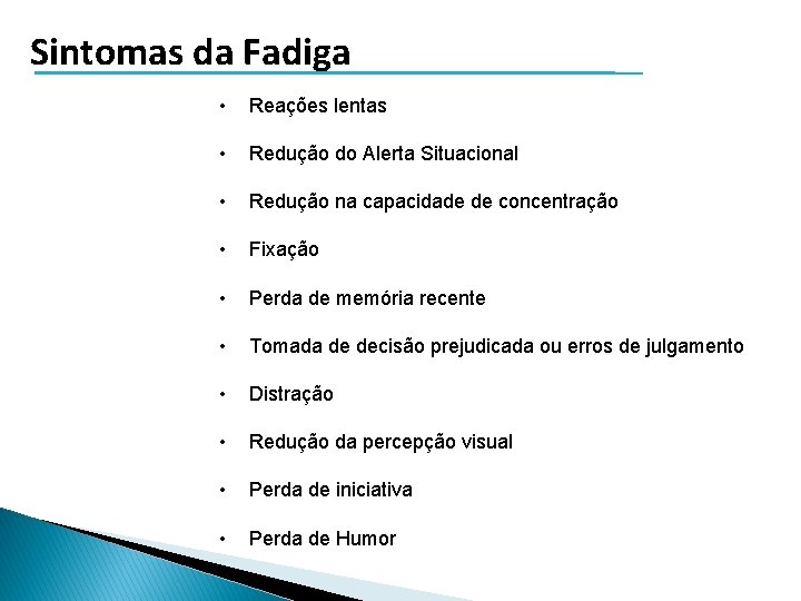 Sintomas da Fadiga • Reações lentas • Redução do Alerta Situacional • Redução na