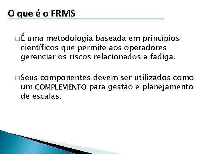 O que é o FRMS �É uma metodologia baseada em princípios científicos que permite