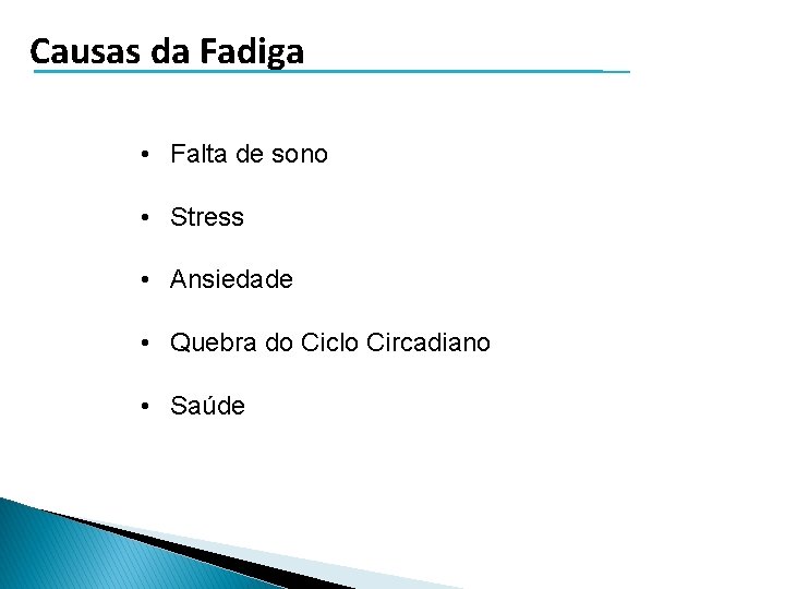 Causas da Fadiga • Falta de sono • Stress • Ansiedade • Quebra do