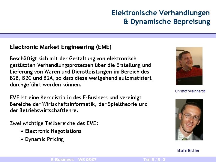 Elektronische Verhandlungen & Dynamische Bepreisung Electronic Market Engineering (EME) Beschäftigt sich mit der Gestaltung