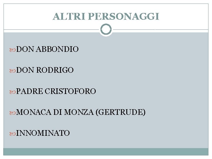 ALTRI PERSONAGGI DON ABBONDIO DON RODRIGO PADRE CRISTOFORO MONACA DI MONZA (GERTRUDE) INNOMINATO 