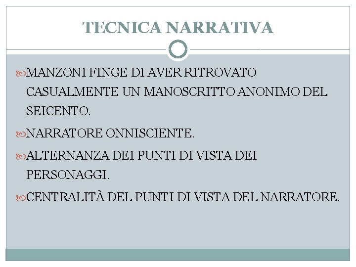 TECNICA NARRATIVA MANZONI FINGE DI AVER RITROVATO CASUALMENTE UN MANOSCRITTO ANONIMO DEL SEICENTO. NARRATORE