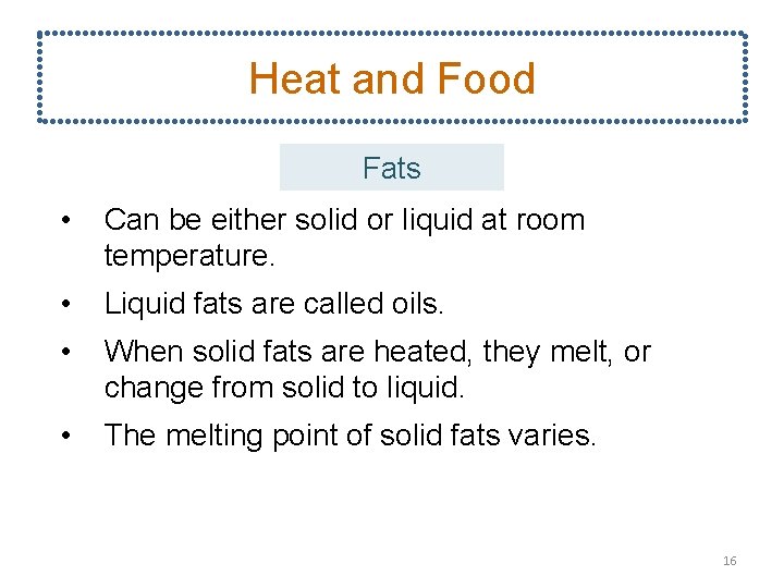 Heat and Food Fats • Can be either solid or liquid at room temperature.