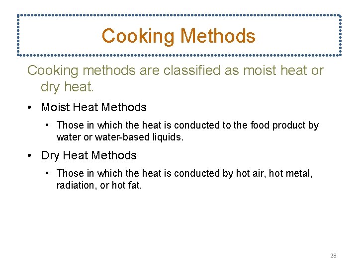 Cooking Methods Cooking methods are classified as moist heat or dry heat. • Moist