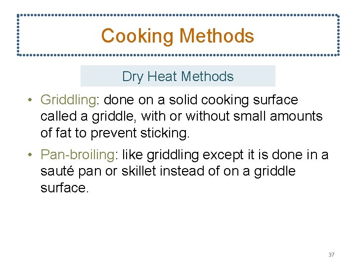 Cooking Methods Dry Heat Methods • Griddling: done on a solid cooking surface called