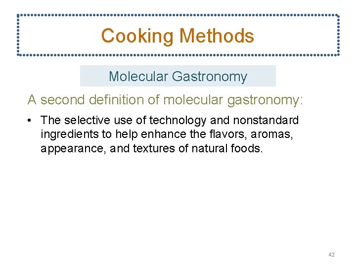 Cooking Methods Molecular Gastronomy A second definition of molecular gastronomy: • The selective use