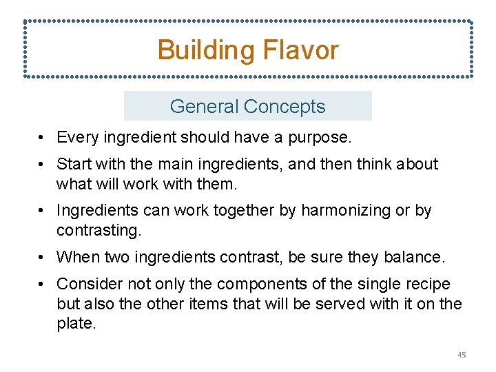 Building Flavor General Concepts • Every ingredient should have a purpose. • Start with