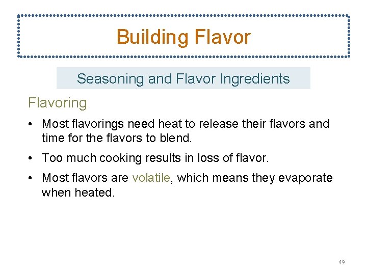 Building Flavor Seasoning and Flavor Ingredients Flavoring • Most flavorings need heat to release