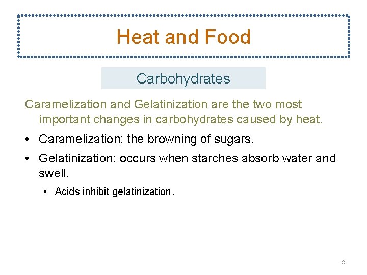 Heat and Food Carbohydrates Caramelization and Gelatinization are the two most important changes in