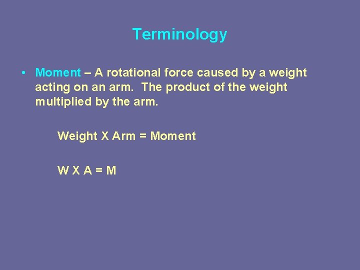 Terminology • Moment – A rotational force caused by a weight acting on an