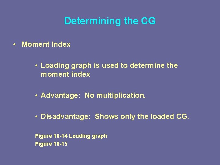 Determining the CG • Moment Index • Loading graph is used to determine the