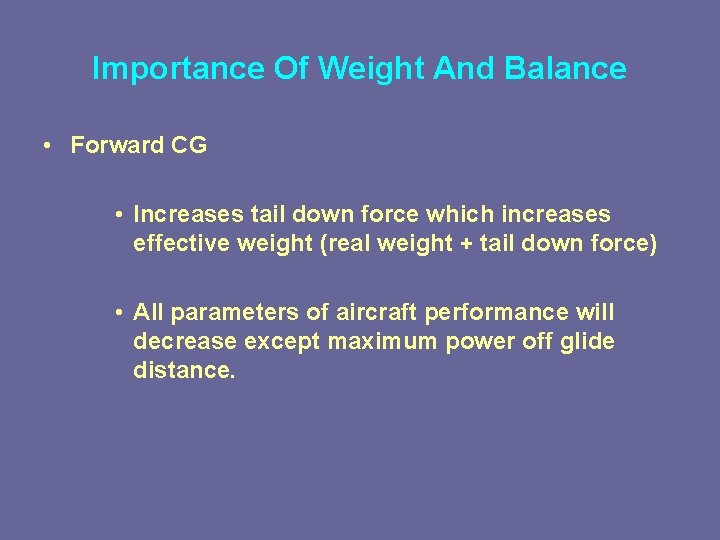 Importance Of Weight And Balance • Forward CG • Increases tail down force which