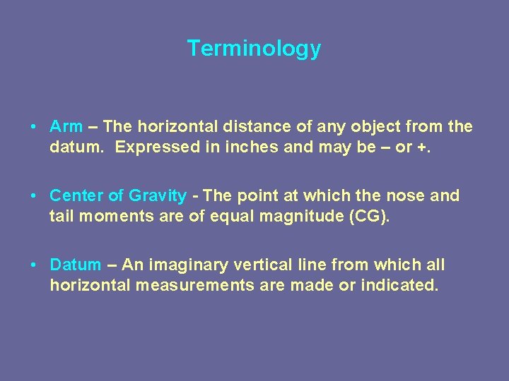 Terminology • Arm – The horizontal distance of any object from the datum. Expressed