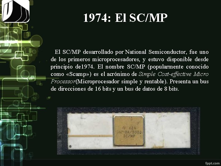  1974: El SC/MP desarrollado por National Semiconductor, fue uno de los primeros microprocesadores,