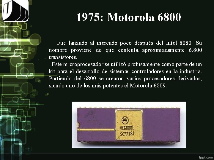  1975: Motorola 6800 Fue lanzado al mercado poco después del Intel 8080. Su
