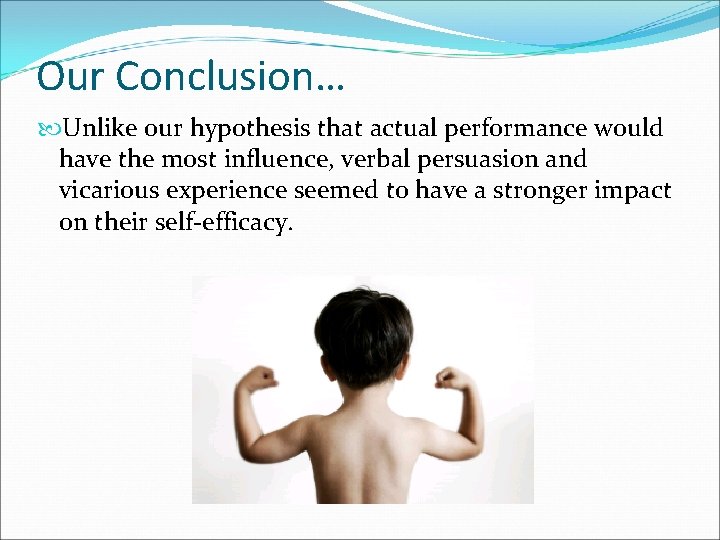 Our Conclusion… Unlike our hypothesis that actual performance would have the most influence, verbal