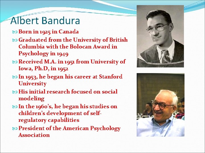 Albert Bandura Born in 1925 in Canada Graduated from the University of British Columbia