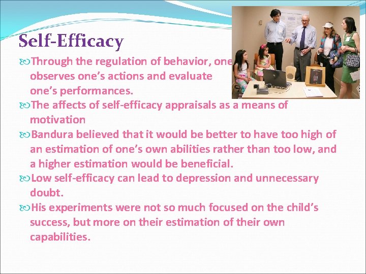 Self-Efficacy Through the regulation of behavior, one observes one’s actions and evaluate one’s performances.